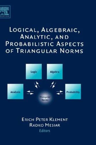 Buy Logical, Algebraic, Analytic and Probabilistic Aspects of Triangular Norms (English, Erich Peter Klement | Radko Mesiar) Online at Best Price - BookBajar