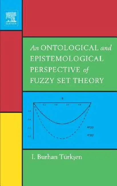 Buy An Ontological and Epistemological Perspective of Fuzzy Set Theory (English, I. Burhan Türksen) Online at Best Price - BookBajar
