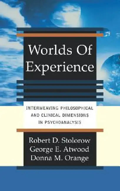 Buy Worlds of Experience Interweaving Philosophical and Clinical Dimensions in Psychoanalysis (English, Robert Stolorow | George Atwood | Donna Orange) Online at Best Price - BookBajar