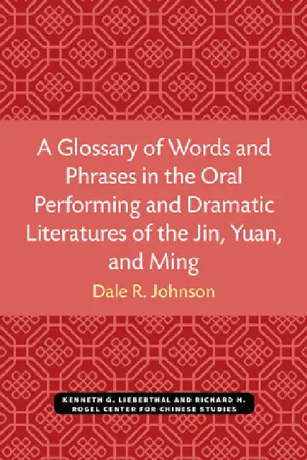 Buy A Glossary of Words and Phrases in the Oral Performing and Dramatic Literatures of the Jin, Yuan, an (English, Dale Johnson) Online at Best Price - BookBajar