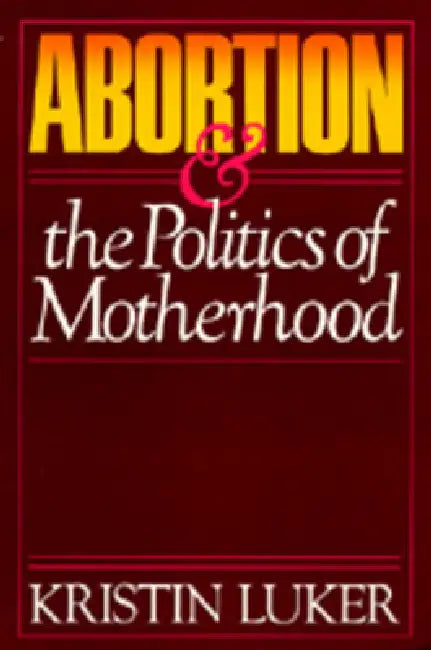 Buy Abortion and the Politics of Motherhood (English, Kristin Luker) Online at Best Price - BookBajar
