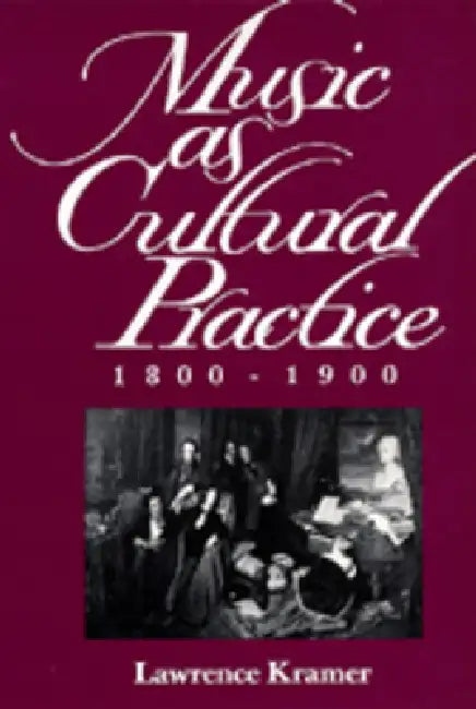 Buy Music as Cultural Practice, 1800-1900 (English, Lawrence Kramer) Online at Best Price - BookBajar