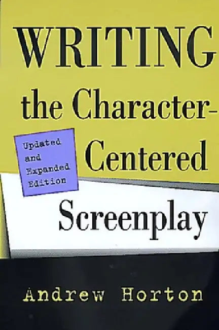 Buy Writing the Character-Centered Screenplay, Updated and Expanded Edition (English, Andrew Horton) Online at Best Price - BookBajar