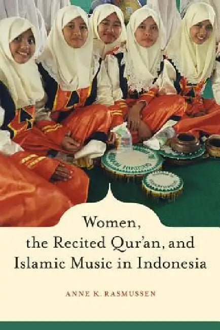 Buy Women, the Recited Qur'an, and Islamic Music in Indonesia (English, Anne Rasmussen) Online at Best Price - BookBajar