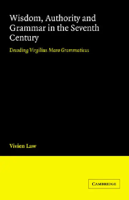 Buy Wisdom, Authority and Grammar in the Seventh Century (English, Vivien Law) Online at Best Price - BookBajar