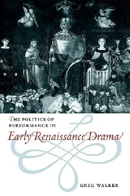 Buy The Politics of Performance in Early Renaissance Drama (English, Greg Walker) Online at Best Price - BookBajar