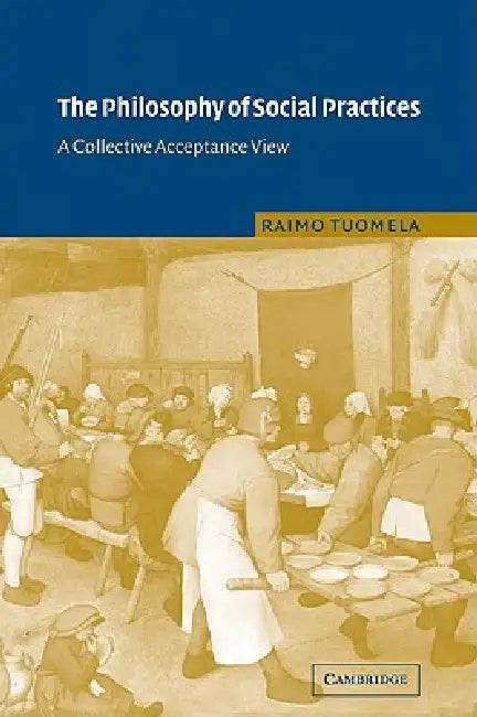 Buy The Philosophy of Social Practices (English, Raimo Tuomela) Online at Best Price - BookBajar