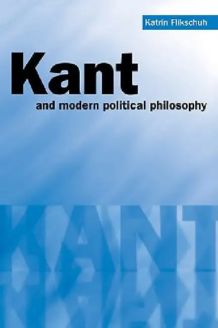 Buy Kant and Modern Political Philosophy (English, Katrin Flikschuh | Flikschuh Katrin) Online at Best Price - BookBajar