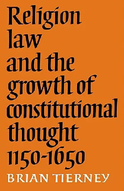 Buy Religion, Law and the Growth of Constitutional Thought, 1150-1650 (English, Brian Tierney) Online at Best Price - BookBajar