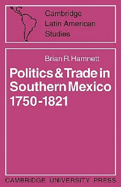 Buy Politics and Trade in Mexico 1750 1821 (English, Brian R. Hamnett) Online at Best Price - BookBajar