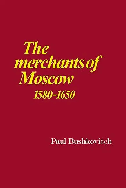 Buy The Merchants of Moscow 1580 1650 (English, Paul Bushkovitch) Online at Best Price - BookBajar