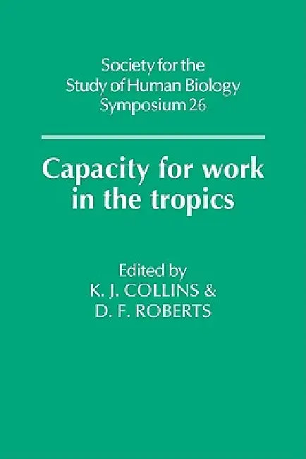 Buy Capacity for Work in the Tropics (English, K. J. Collins | Derek F. Roberts | D. F. Roberts) Online at Best Price - BookBajar