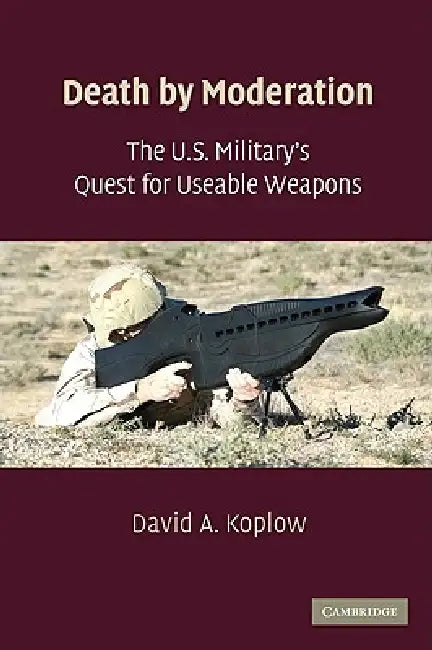 Buy The U.S. Military's Quest for Useable Weapons (English, David A. Koplow) Online at Best Price - BookBajar