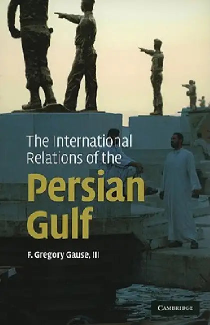 Buy The International Relations of the Persian Gulf (English, III Gause F. Gregory) Online at Best Price - BookBajar