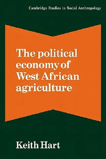 Buy The Political Economy of West African Agriculture (English, Keith Hart | Hart Keith | Meyer Fortes) Online at Best Price - BookBajar