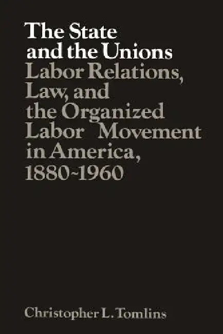 Buy The State and the Unions (English, Christopher Tomlins | Tomlins | Louis Galambos) Online at Best Price - BookBajar