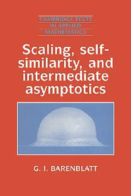 Buy Scaling, Self-Similarity, and Intermediate Asymptotics (English, G. I. Barenblatt | Grigory Isaakovich Barenblatt | Barenblatt Grigory Isaakovich) Online at Best Price - BookBajar