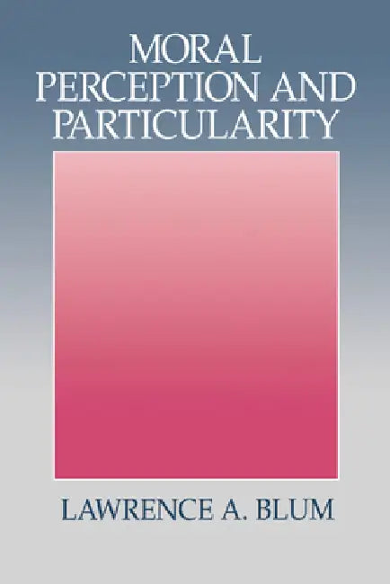 Buy Moral Perception and Particularity (English, Lawrence A. Blum) Online at Best Price - BookBajar