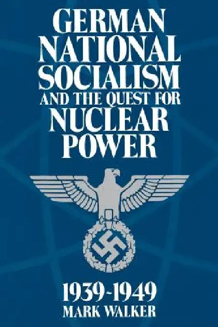 Buy German National Socialism and the Quest for Nuclear Power, 1939-49 (English, Mark Walker) Online at Best Price - BookBajar