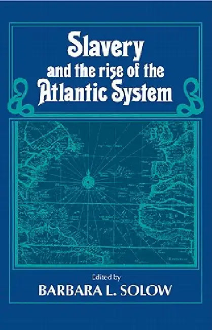 Buy Slavery and the Rise of the Atlantic System (English, Barbara L. Solow) Online at Best Price - BookBajar