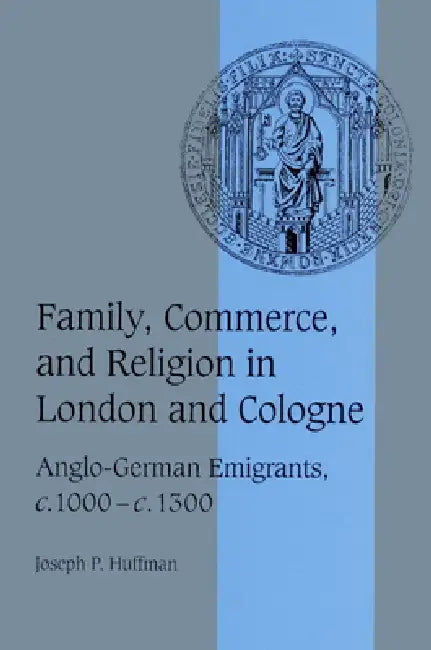 Buy Family, Commerce, and Religion in London and Cologne (English, Joseph P. Huffman | Rosamond McKitterick | Christine Carpenter) Online at Best Price - BookBajar
