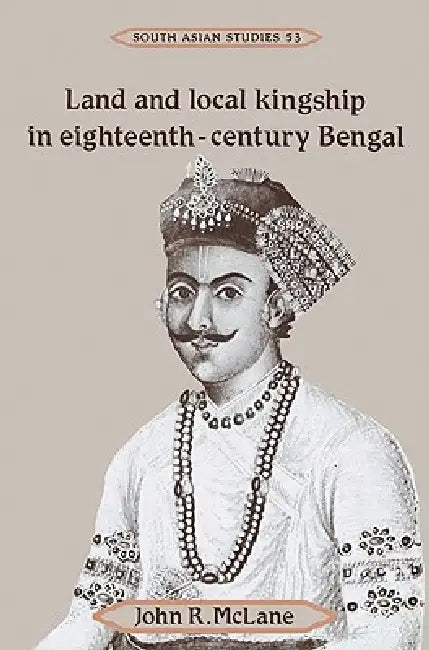 Buy Land and Local Kingship in Eighteenth-Century Bengal (English, John R. McLane) Online at Best Price - BookBajar