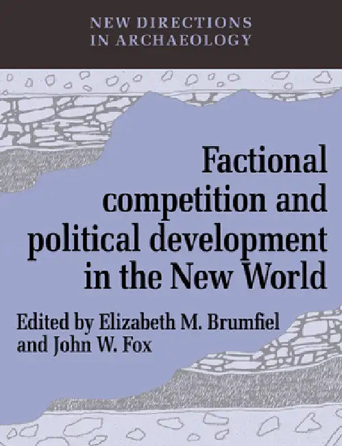 Buy Factional Competition and Political Development in the New World (English, Elizabeth M. Brumfiel | Francoise Audouze | Cyprian Broodbank) Online at Best Price - BookBajar