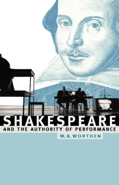 Buy Shakespeare and the Authority of Performance (English, William B. Worthen | Worthen William B.) Online at Best Price - BookBajar
