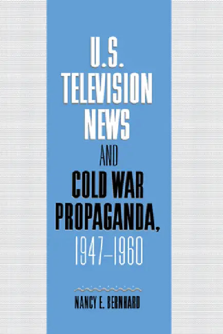 Buy U.S. Television News and Cold War Propaganda, 1947 1960 (English, Nancy E. Bernhard | Bernhard Nancy) Online at Best Price - BookBajar