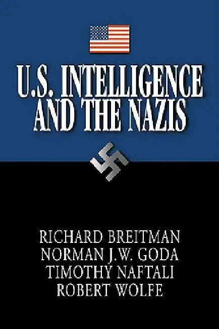 Buy U.S. Intelligence and the Nazis (English, Norman J. W. Goda | Timothy Naftali | Robert Wolfe) Online at Best Price - BookBajar