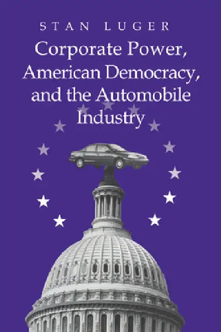 Buy Corporate Power, American Democracy, and the Automobile Industry (English, Stan Luger) Online at Best Price - BookBajar