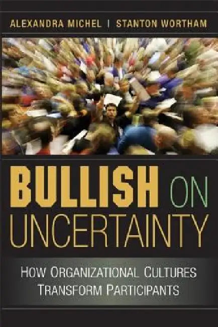 Buy Bullish on Uncertainty (English, Alexandra Michel | Stanton Wortham) Online at Best Price - BookBajar