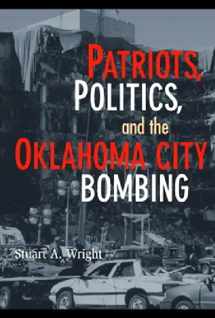 Buy Patriots, Politics, and the Oklahoma City Bombing (English, Stuart a. Wright) Online at Best Price - BookBajar