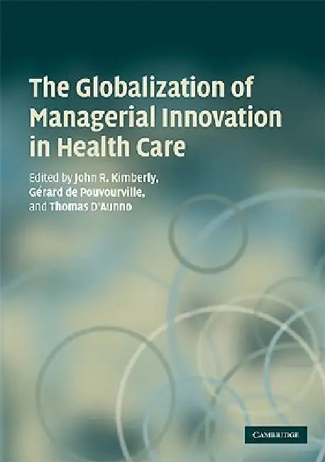 Buy The Globalization of Managerial Innovation in Health Care (English, John Kimberly | Gerard De Pouvourville | Thomas D'Aunno) Online at Best Price - BookBajar