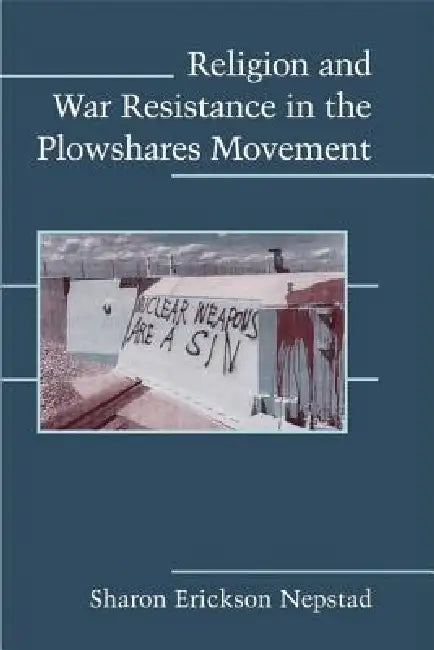 Buy Religion and War Resistance in the Plowshares Movement (English, Sharon Erickson Nepstad) Online at Best Price - BookBajar