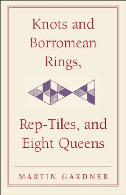 Buy Knots and Borromean Rings, Rep-Tiles, and Eight Queens (English, Martin Gardner) Online at Best Price - BookBajar