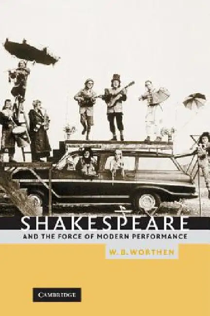 Buy Shakespeare and the Force of Modern Performance (English, W. B. Worthen) Online at Best Price - BookBajar