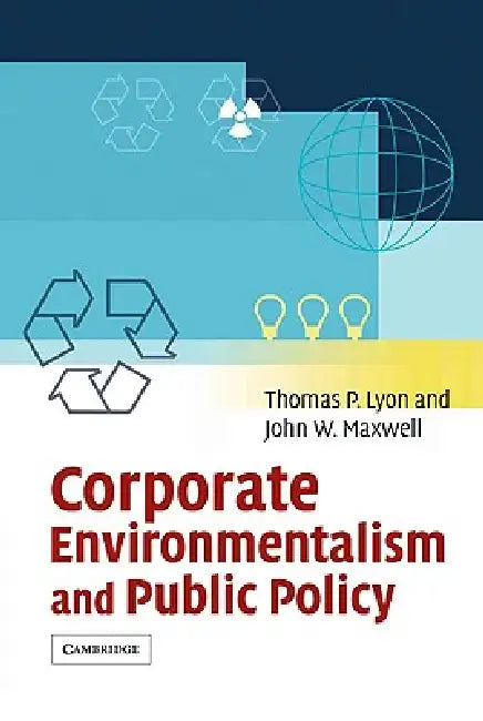 Buy Corporate Environmentalism and Public Policy (English, Thomas P. Lyon | John W. Maxwell | Lyon Thomas P.) Online at Best Price - BookBajar
