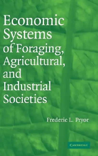 Buy Economic Systems of Foraging, Agricultural, and Industrial Societies (English, Frederic L. Pryor) Online at Best Price - BookBajar