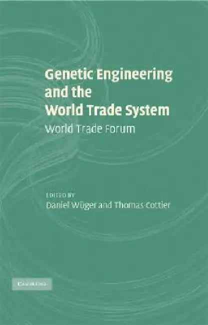 Buy Genetic Engineering and the World Trade System (English, Daniel Wüger | Thomas Cottier) Online at Best Price - BookBajar