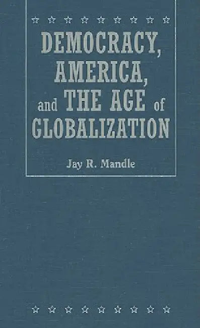 Buy Democracy, America, and the Age of Globalization (English, Jay R. Mandle) Online at Best Price - BookBajar