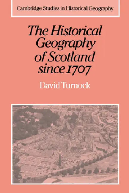 Buy The Historical Geography of Scotland Since 1707 (English, David Turnock | Alan R. H. Baker | Richard Dennis) Online at Best Price - BookBajar