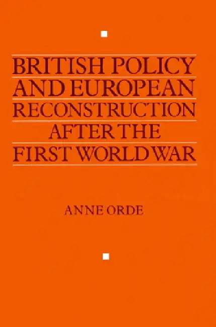 Buy British Policy and European Reconstruction After the First World War (English, Anne Orde) Online at Best Price - BookBajar