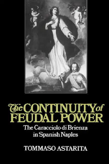 Buy The Continuity of Feudal Power (English, Tommaso Astarita | Astarita Tommaso | John Elliott) Online at Best Price - BookBajar