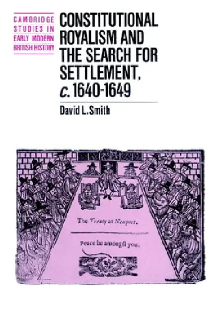 Buy Constitutional Royalism and the Search for Settlement, C.1640 1649 (English, David L. Smith | Smith David L. | Anthony Fletcher) Online at Best Price - BookBajar