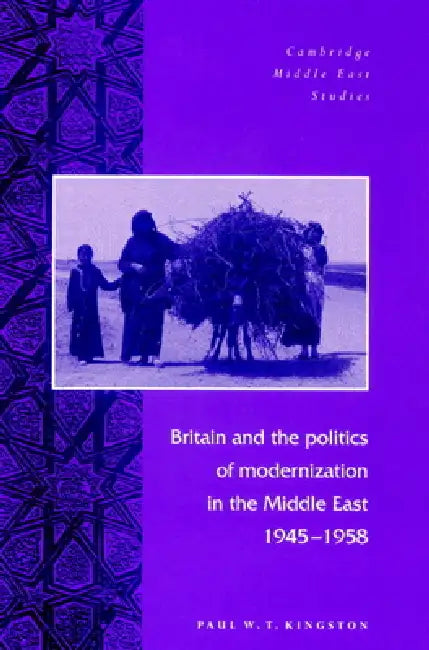 Buy Britain and the Politics of Modernization in the Middle East, 1945 1958 (English, Paul W. T. Kingston | Charles Tripp | Julia A. Clancy-Smith) Online at Best Price - BookBajar