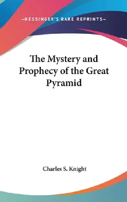 Buy The Mystery and Prophecy of the Great Pyramid (English, Charles S. Knight) Online at Best Price - BookBajar