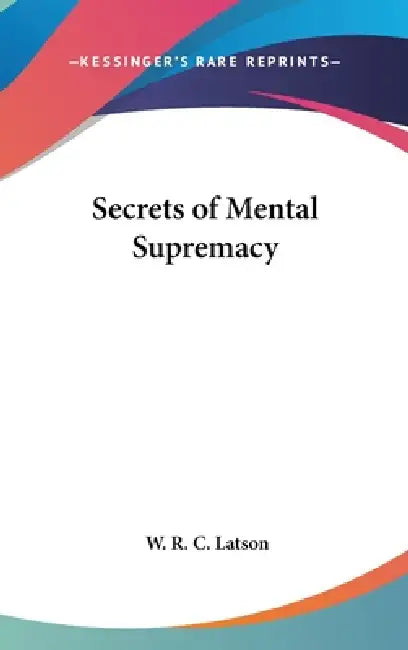 Buy Secrets of Mental Supremacy (English, W. R. C. Latson) Online at Best Price - BookBajar