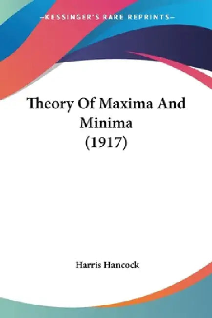 Buy Theory Of Maxima And Minima (1917) (English, Harris Hancock) Online at Best Price - BookBajar