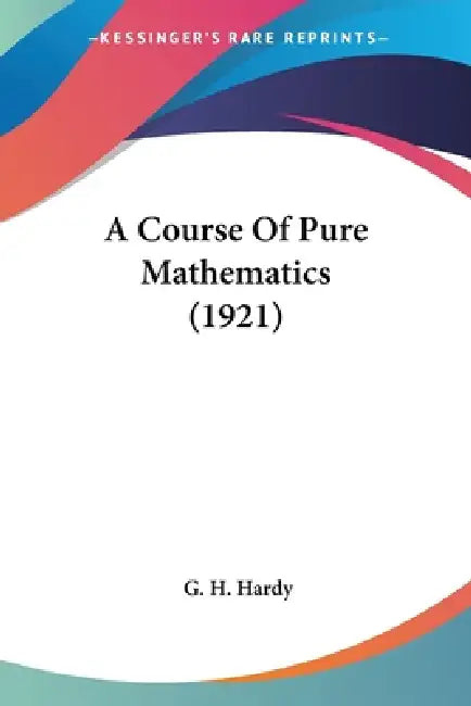 Buy A Course Of Pure Mathematics (1921) (English, G. H. Hardy) Online at Best Price - BookBajar